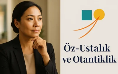 BLOG 7 İntegral Liderlikte Öz-Ustalık ve Otantiklik: İçsel Dengeden Dışsal Etkiye Yolculuk