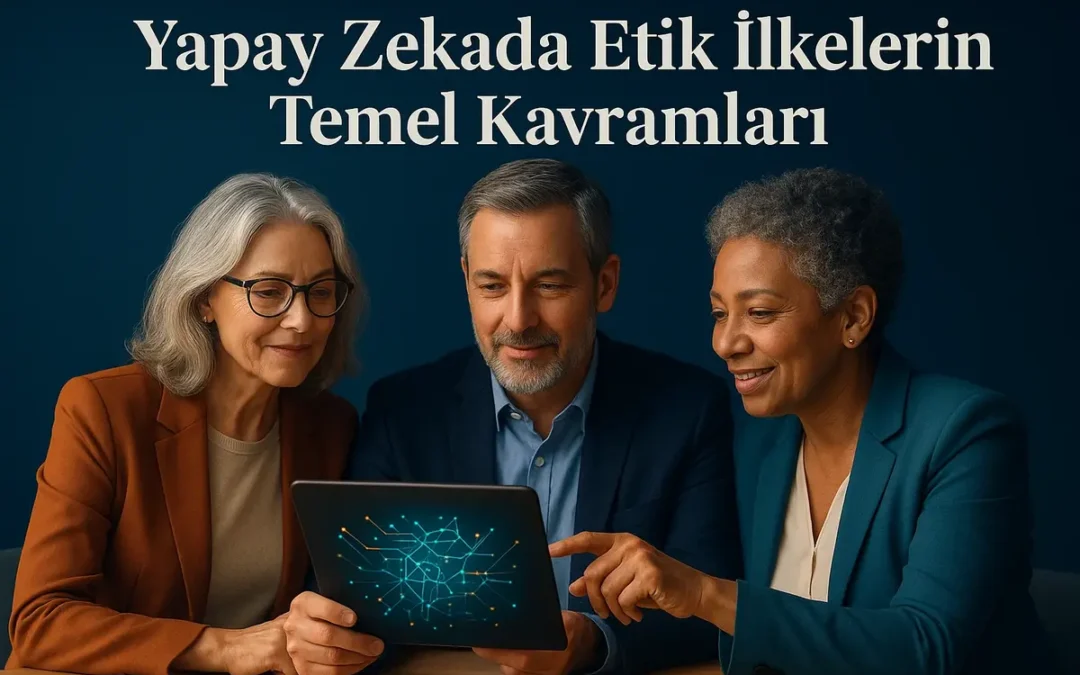 Yapay Zekada Etik İlkelerin Temel Kavramları