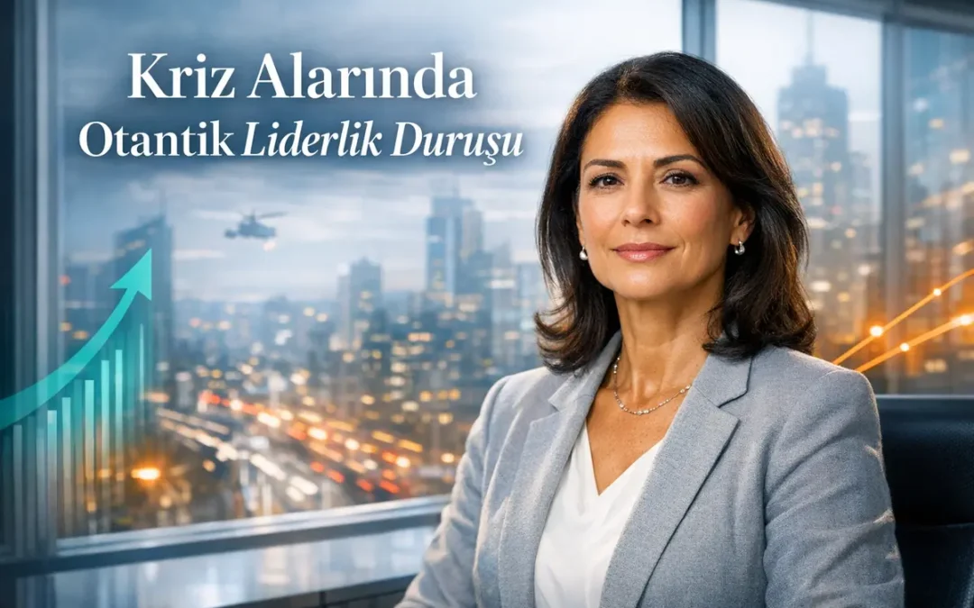 Kriz Anlarında Otantik Liderlik ve Öz-Denge Nasıl Korunur
